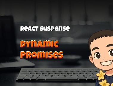 React Suspense: Dynamic Promises