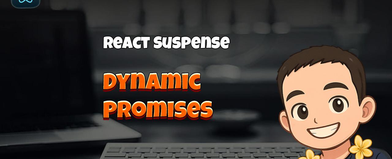 React Suspense: Dynamic Promises