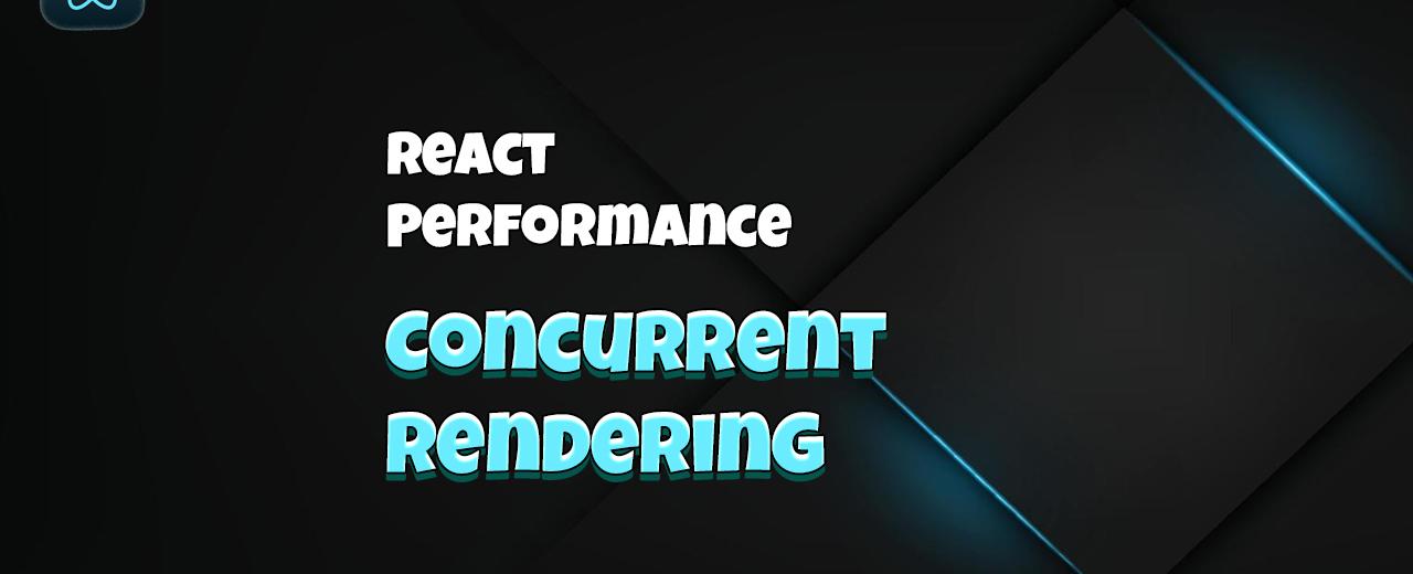 React Performance: Concurrent Rendering